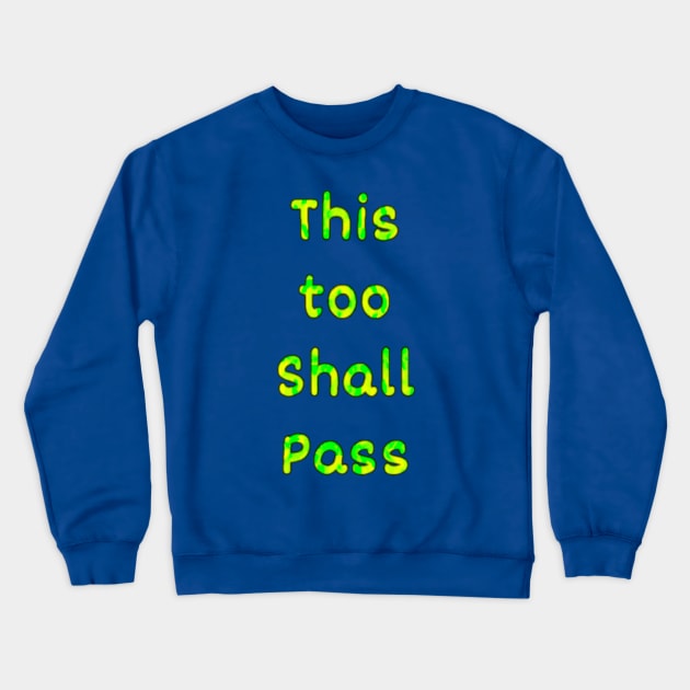 This Too Shall Pass Crewneck Sweatshirt by Amanda1775